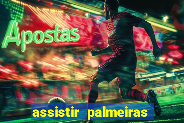 assistir palmeiras futebol play